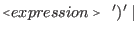 $\displaystyle \flq expression\frq\ \: ')' \: \vert$