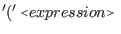 $\displaystyle '(' \: \flq expression\frq\ $