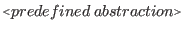 $\displaystyle \flq predefined\: abstraction\frq\ $